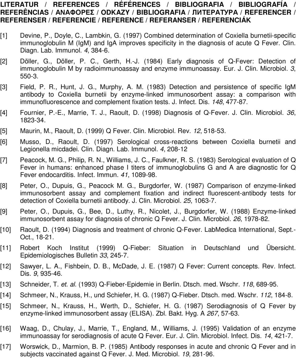 Clin. Diagn. Lab. Immunol. 4, 384-6. [2] Döller, G., Döller, P. C., Gerth, H.-J. (1984) Early diagnosis of Q-Fever: Detection of immunoglobulin M by radioimmunoassay and enzyme immunoassay. Eur. J.