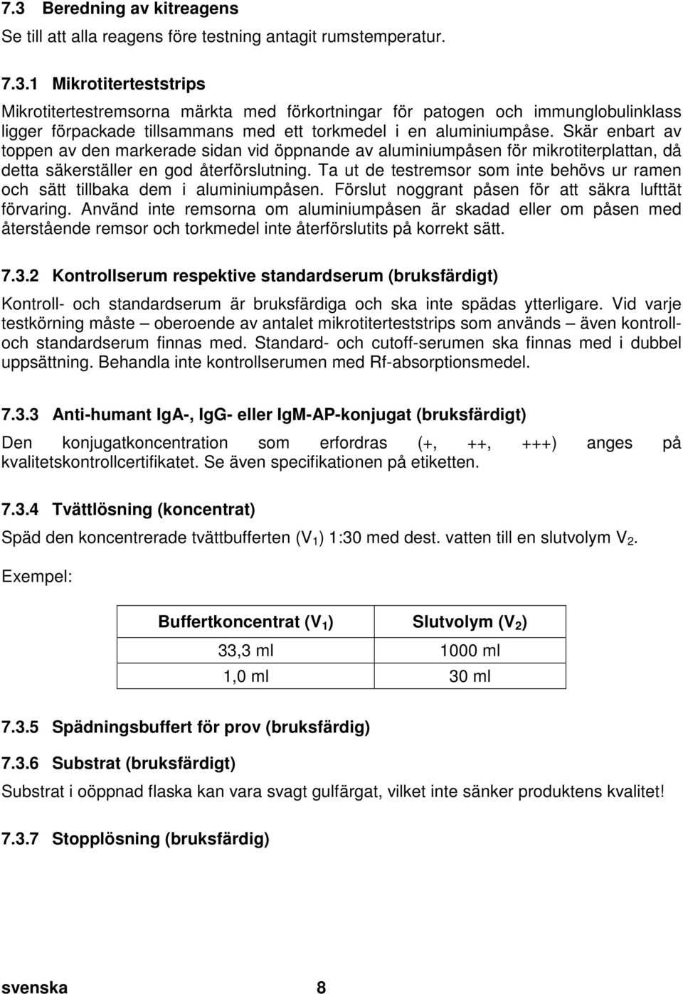 Skär enbart av toppen av den markerade sidan vid öppnande av aluminiumpåsen för mikrotiterplattan, då detta säkerställer en god återförslutning.