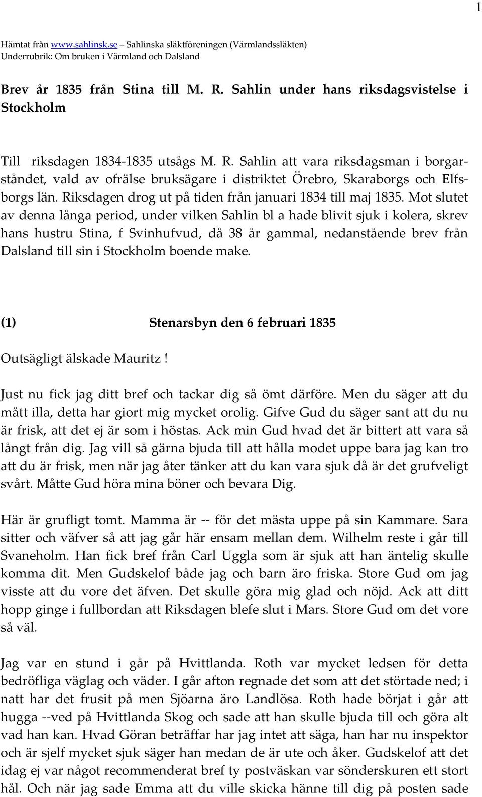 Sahlin att vara riksdagsman i borgarståndet, vald av ofrälse bruksägare i distriktet Örebro, Skaraborgs och Elfsborgs län. Riksdagen drog ut på tiden från januari 1834 till maj 1835.