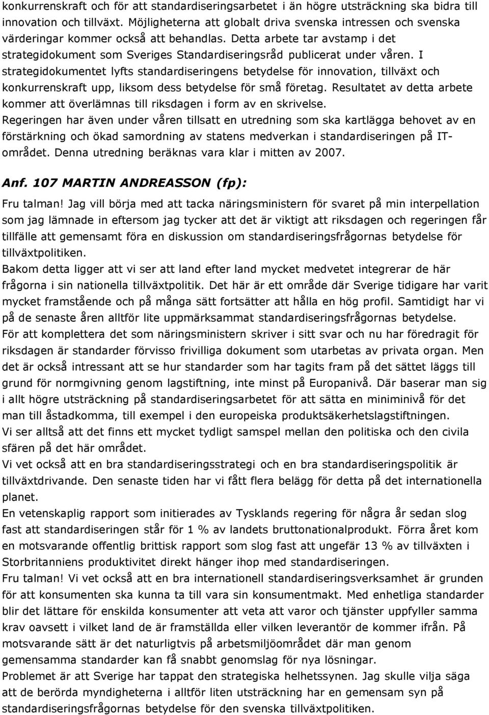 Detta arbete tar avstamp i det strategidokument som Sveriges Standardiseringsråd publicerat under våren.