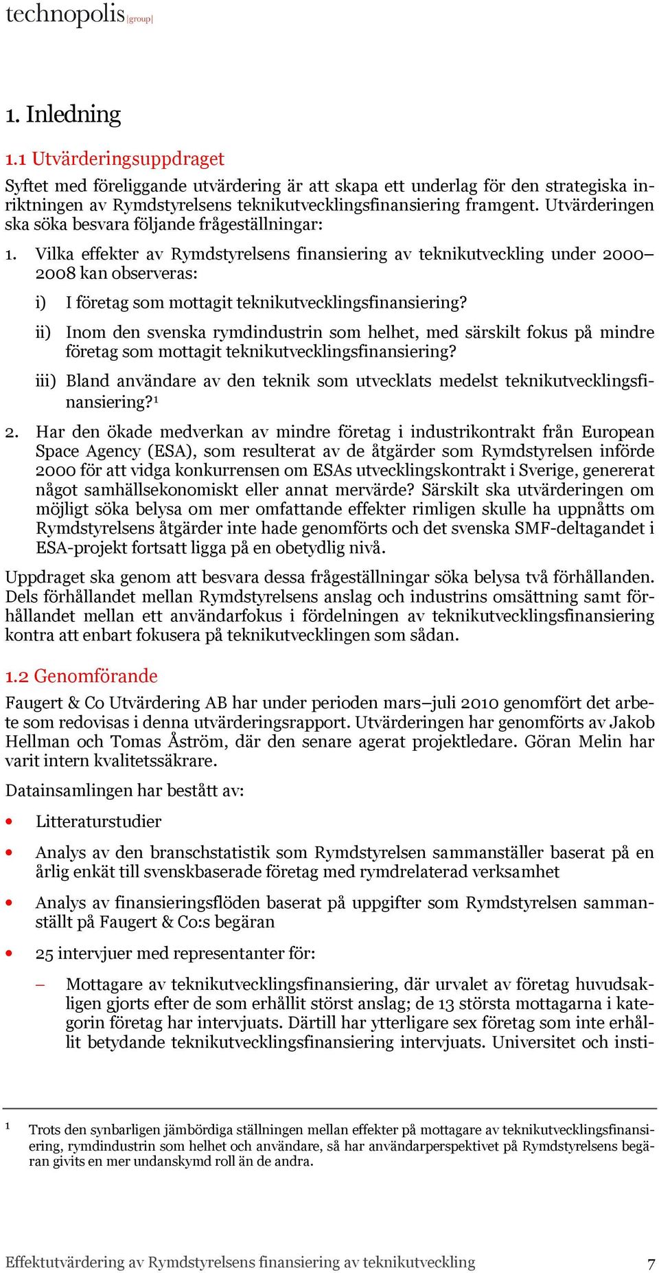 Vilka effekter av Rymdstyrelsens finansiering av teknikutveckling under 2000 2008 kan observeras: i) I företag som mottagit teknikutvecklingsfinansiering?