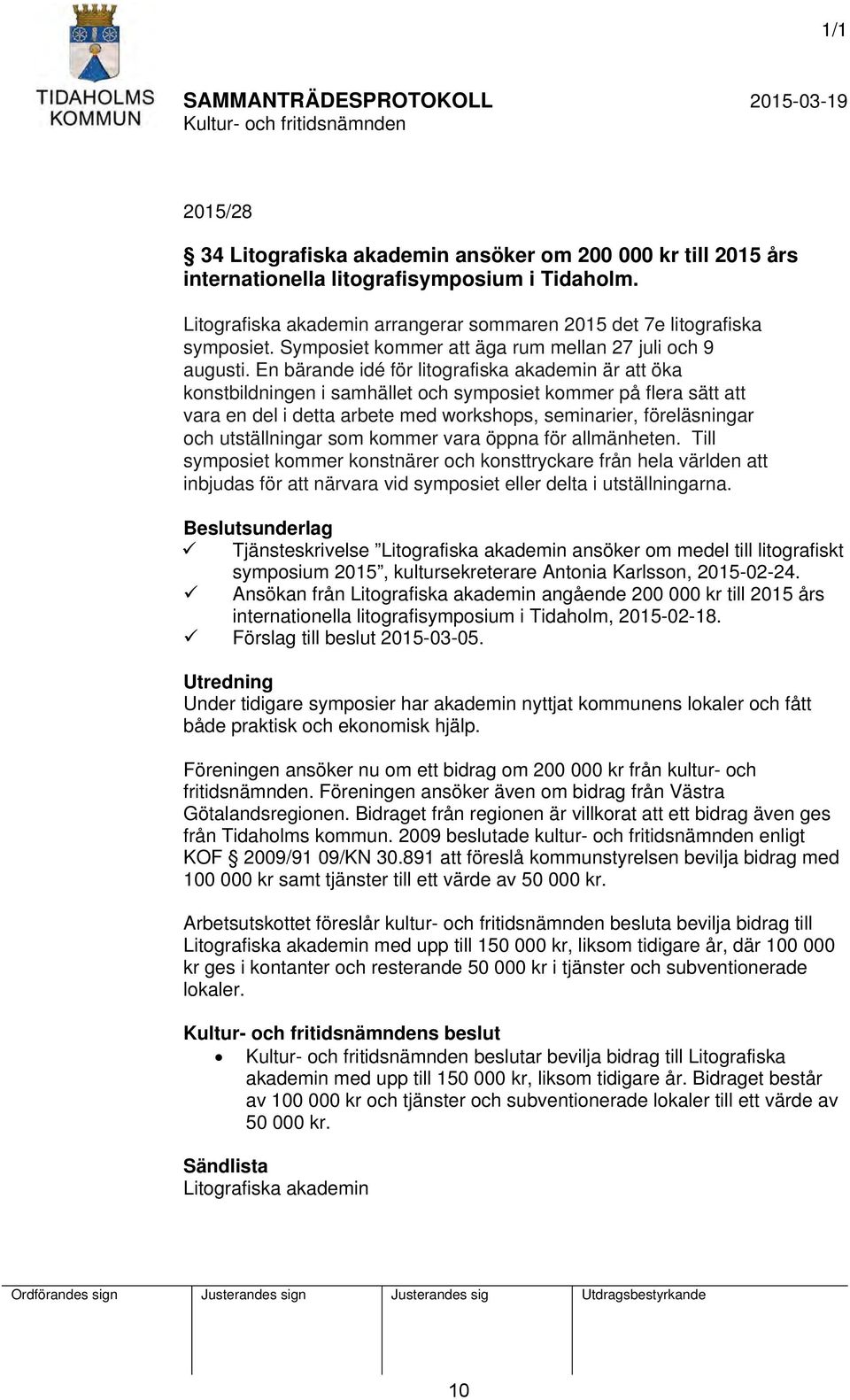 En bärande idé för litografiska akademin är att öka konstbildningen i samhället och symposiet kommer på flera sätt att vara en del i detta arbete med workshops, seminarier, föreläsningar och