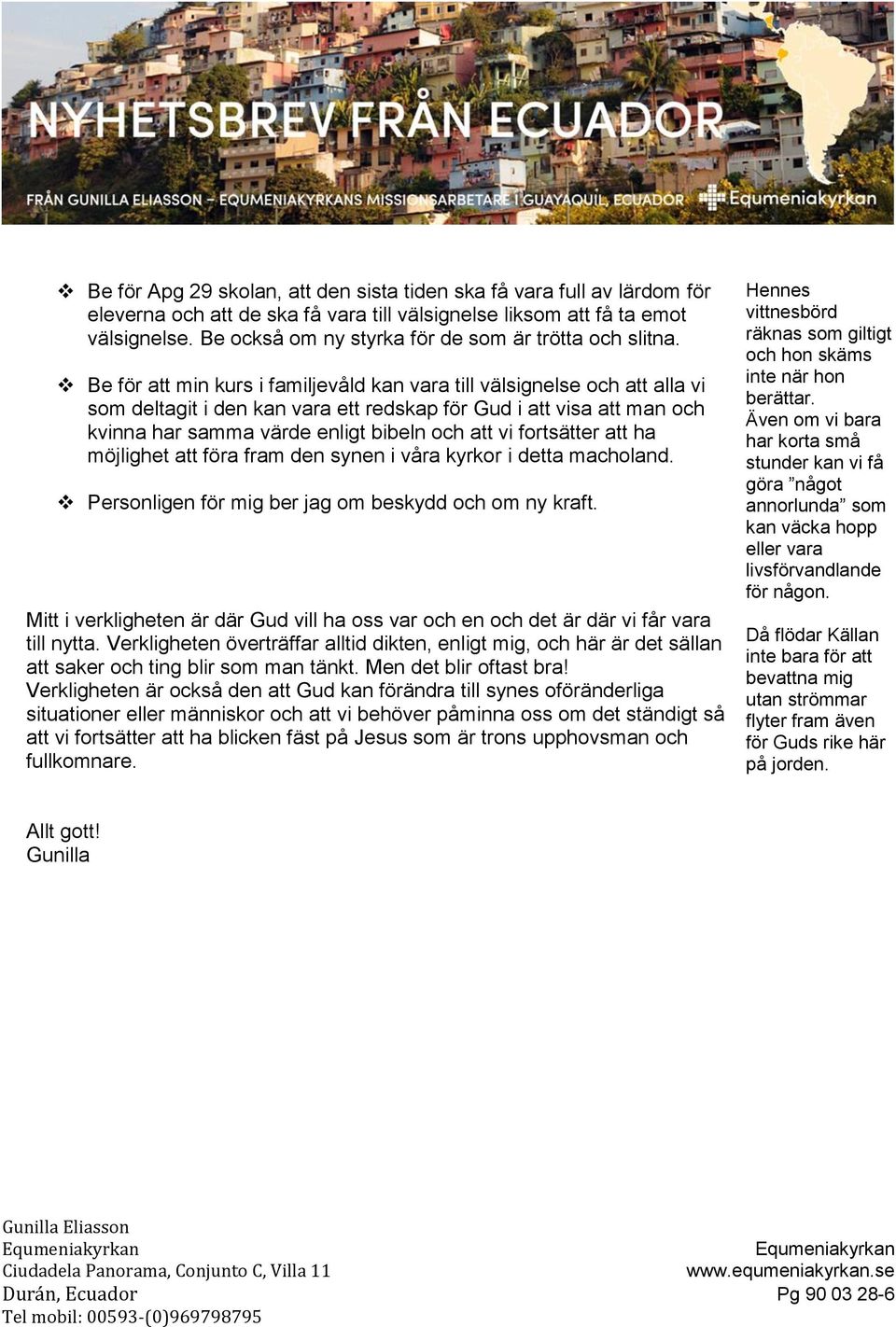 Be för att min kurs i familjevåld kan vara till välsignelse och att alla vi som deltagit i den kan vara ett redskap för Gud i att visa att man och kvinna har samma värde enligt bibeln och att vi