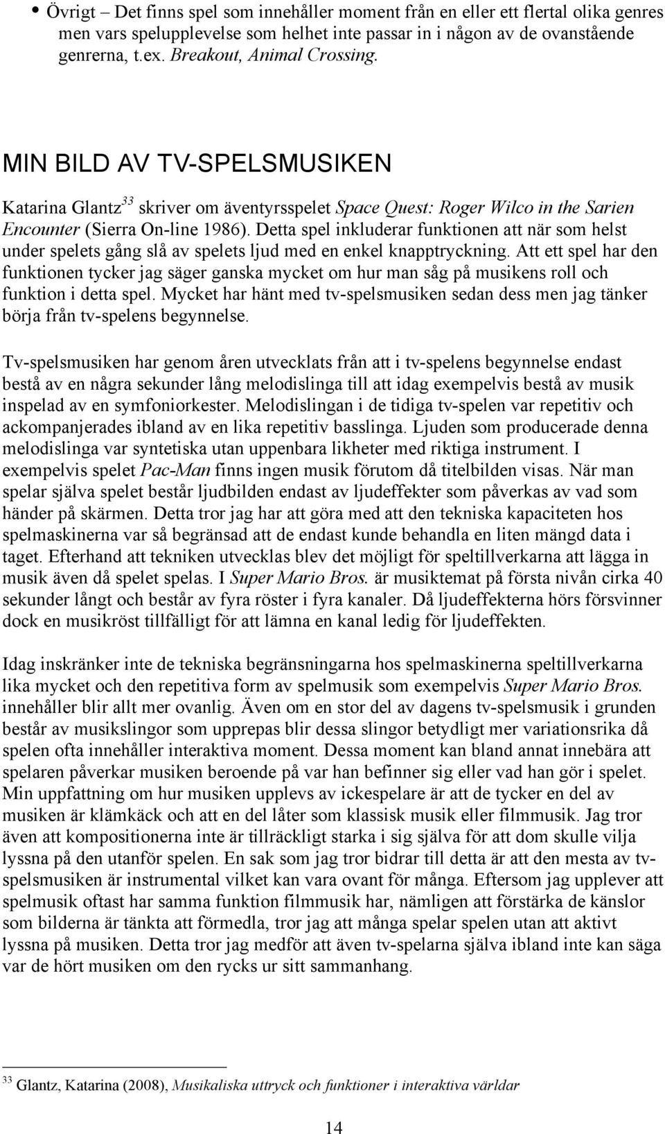 Detta spel inkluderar funktionen att när som helst under spelets gång slå av spelets ljud med en enkel knapptryckning.