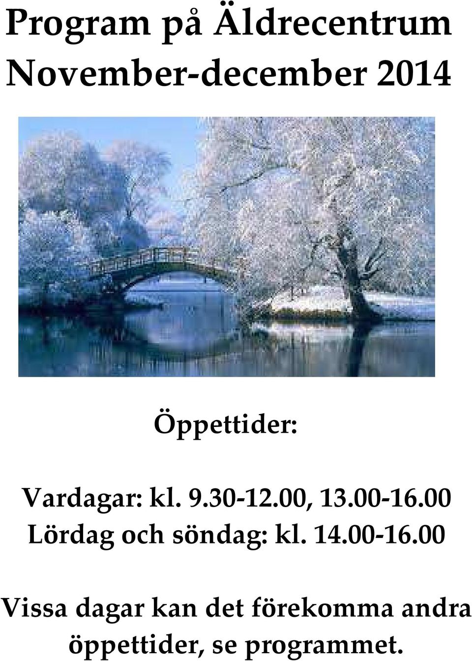 00 Lördag och söndag: kl. 14.00-16.