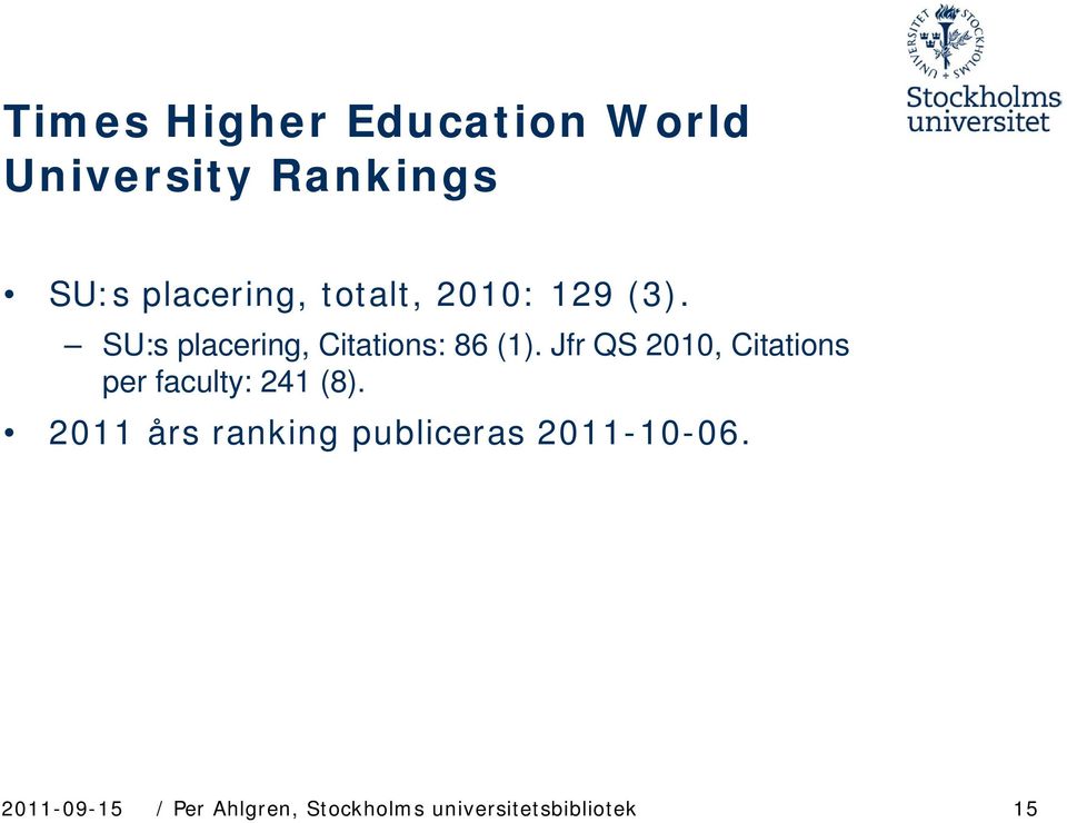 Jfr QS 2010, Citations per faculty: 241 (8).