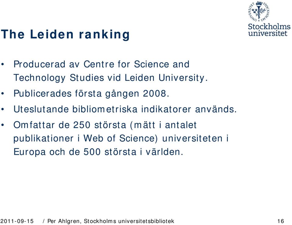 Omfattar de 250 största (mätt i antalet publikationer i Web of Science) universiteten i