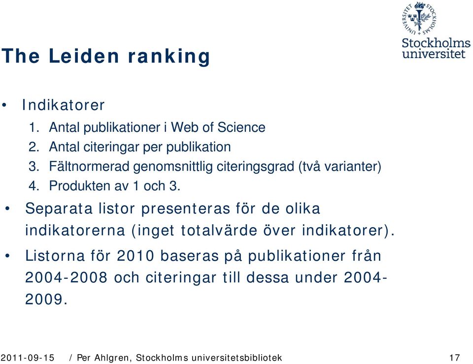 Separata listor presenteras för de olika indikatorerna (inget totalvärde över indikatorer).