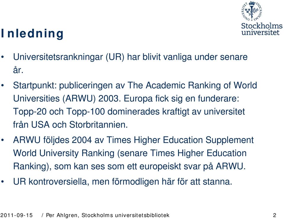 Europa fick sig en funderare: Topp-20 och Topp-100 dominerades kraftigt av universitet från USA och Storbritannien.