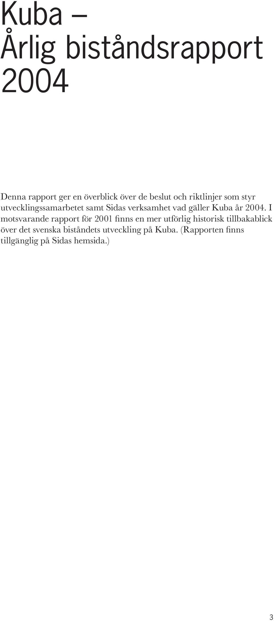 2004. I motsvarande rapport för 2001 finns en mer utförlig historisk tillbakablick