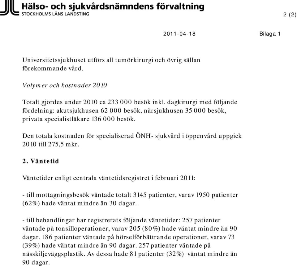 Den totala kostnaden för specialiserad ÖNH- sjukvård i öppenvård uppgick 20