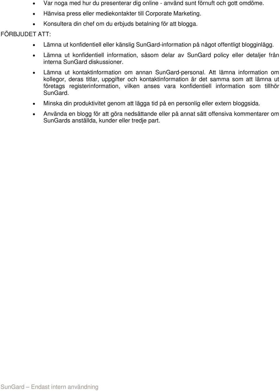 Lämna ut konfidentiell information, såsom delar av SunGard policy eller detaljer från interna SunGard diskussioner. Lämna ut kontaktinformation om annan SunGard-personal.