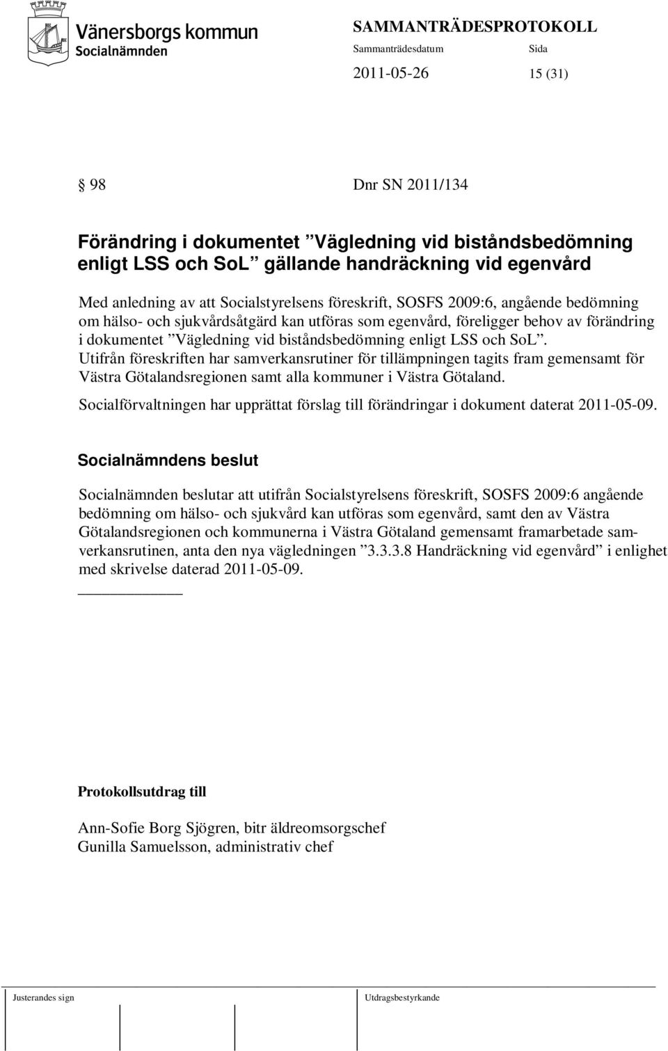 Utifrån föreskriften har samverkansrutiner för tillämpningen tagits fram gemensamt för Västra Götalandsregionen samt alla kommuner i Västra Götaland.