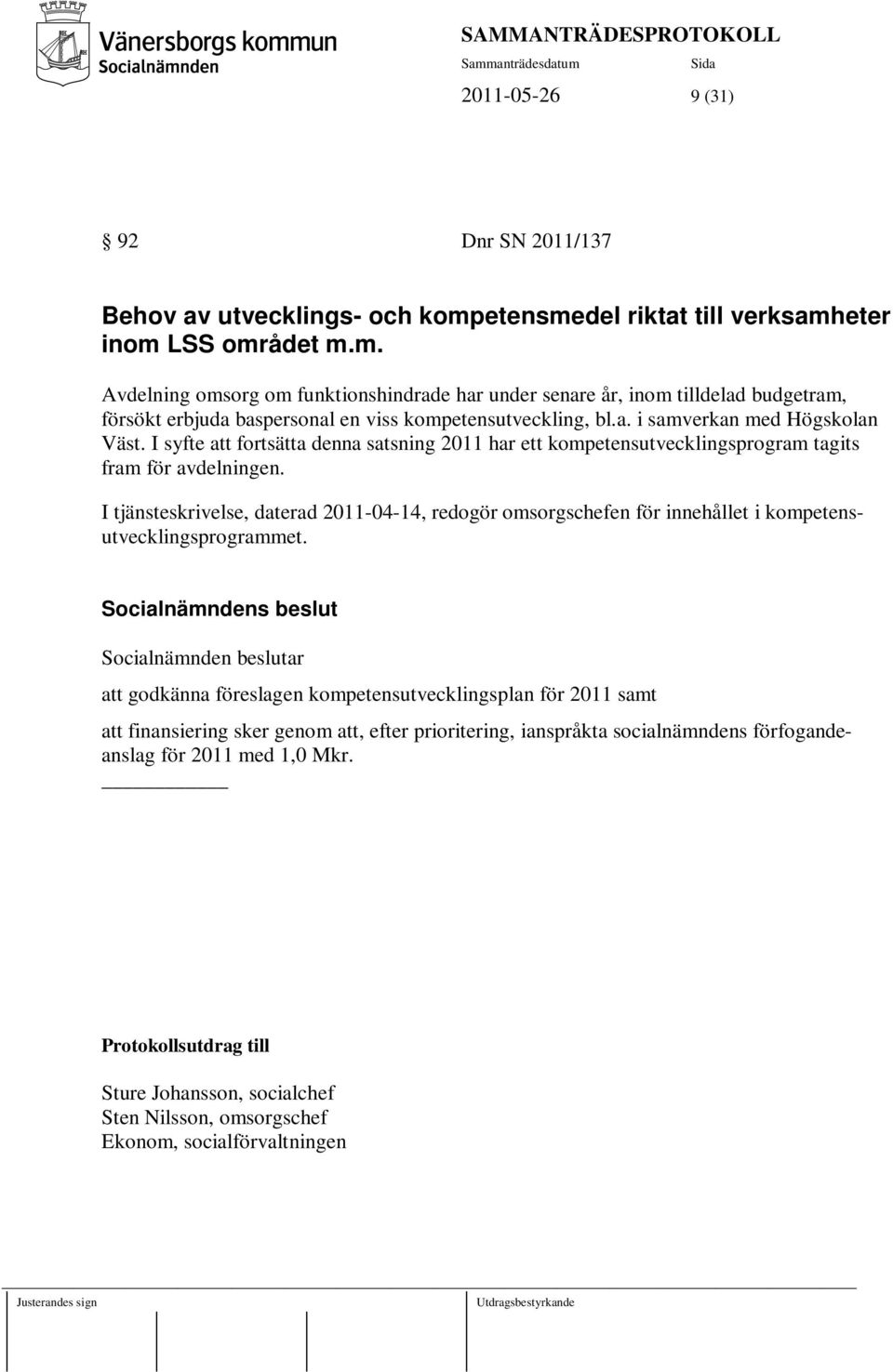 a. i samverkan med Högskolan Väst. I syfte att fortsätta denna satsning 2011 har ett kompetensutvecklingsprogram tagits fram för avdelningen.