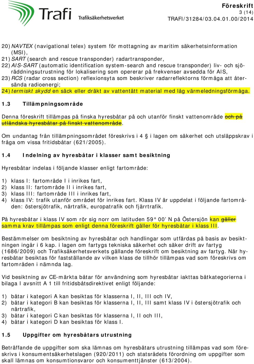 radarreflektorns förmåga att återsända radioenergi; 24) termiskt skydd en säck eller dräkt av vattentätt material med låg värmeledningsförmåga. 1.