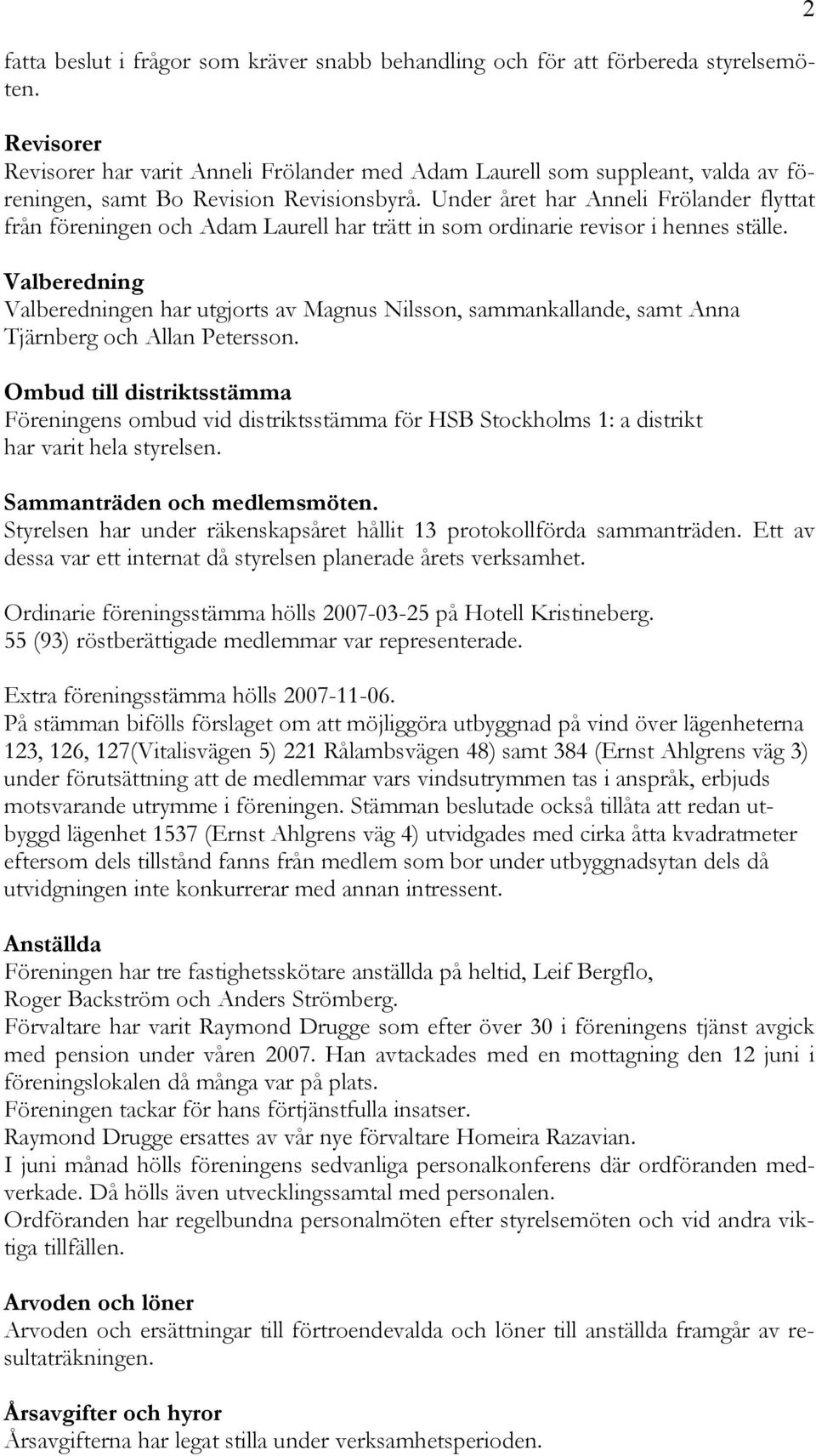 Under Çret har Anneli FrÄlander flyttat frçn färeningen och Adam Laurell har trått in som ordinarie revisor i hennes stålle.