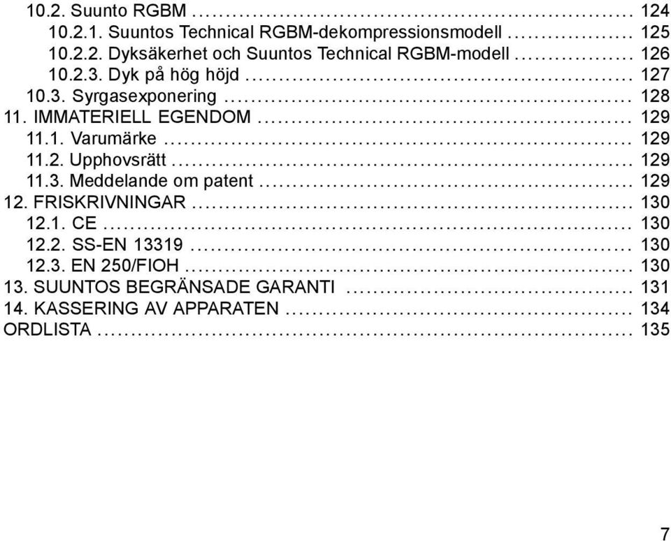 .. 129 11.3. Meddelande om patent... 129 12. FRISKRIVNINGAR... 130 12.1. CE... 130 12.2. SS-EN 13319... 130 12.3. EN 250/FIOH.