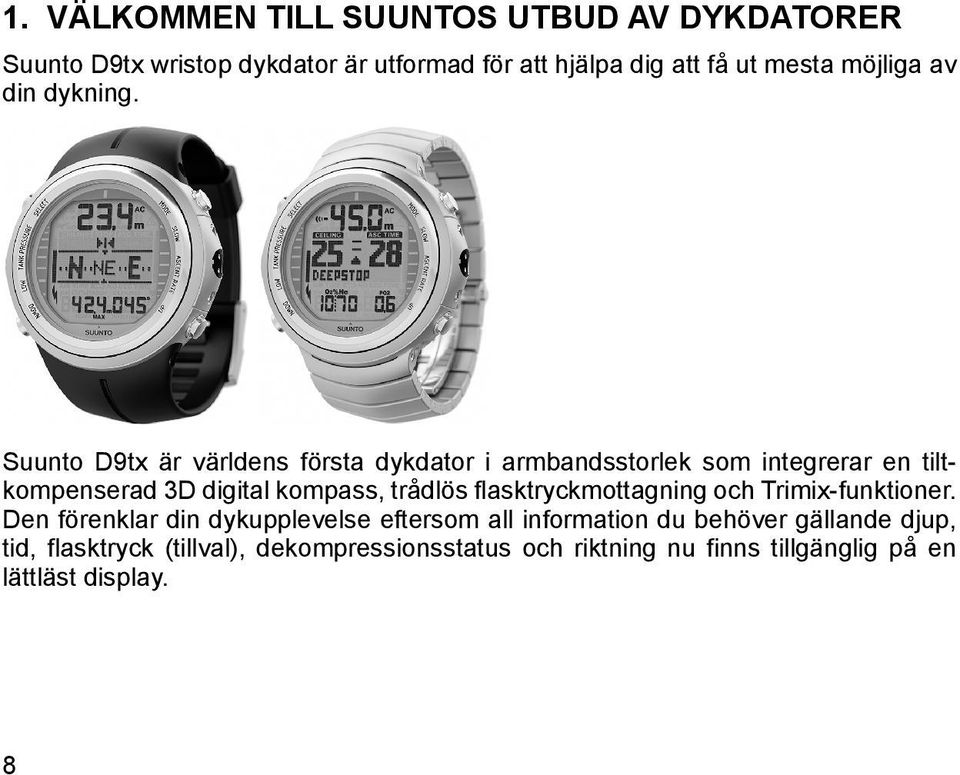 Suunto D9tx är världens första dykdator i armbandsstorlek som integrerar en tiltkompenserad 3D digital kompass, trådlös