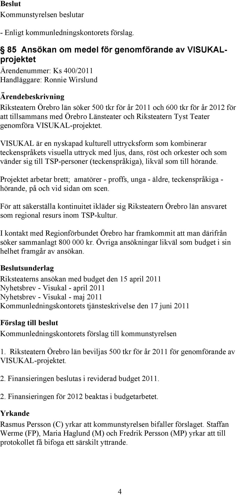 tillsammans med Örebro Länsteater och Riksteatern Tyst Teater genomföra VISUKAL-projektet.