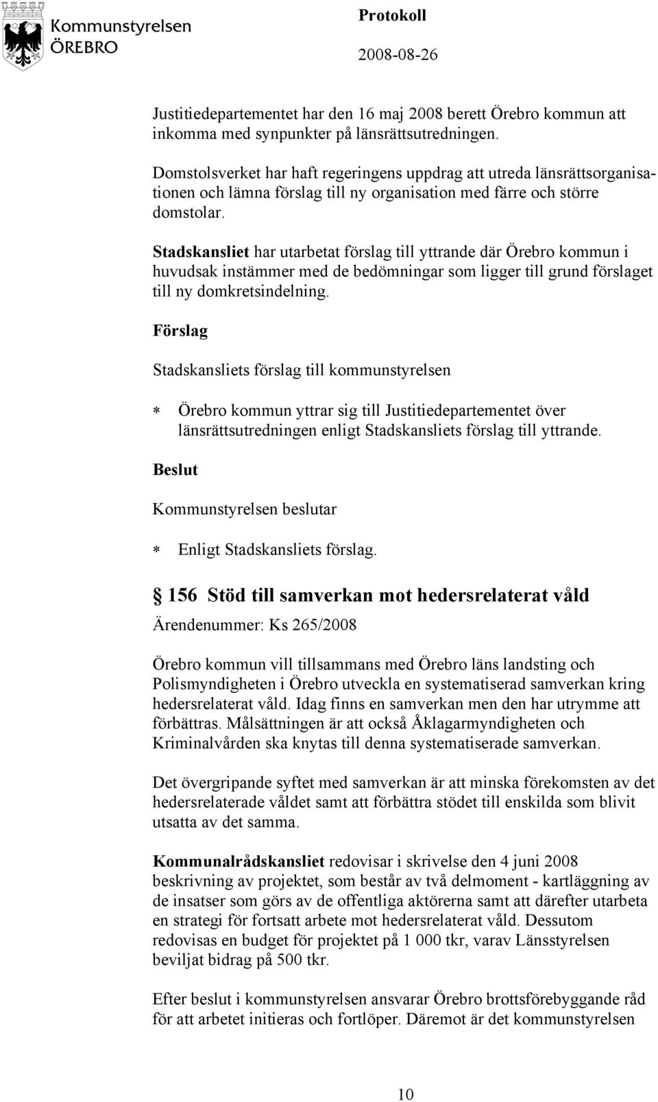 Stadskansliet har utarbetat förslag till yttrande där Örebro kommun i huvudsak instämmer med de bedömningar som ligger till grund förslaget till ny domkretsindelning.