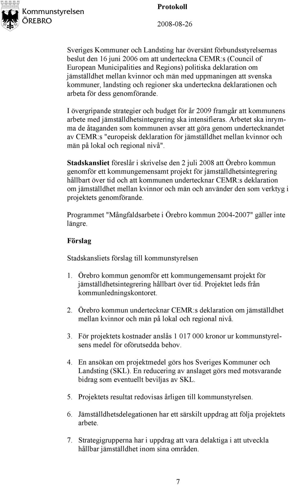 I övergripande strategier och budget för år 2009 framgår att kommunens arbete med jämställdhetsintegrering ska intensifieras.