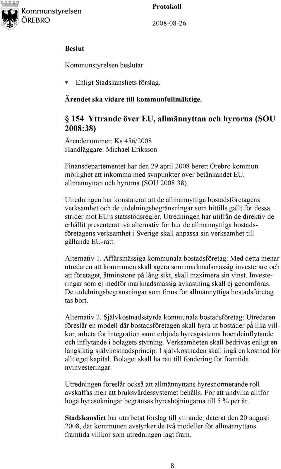 inkomma med synpunkter över betänkandet EU, allmännyttan och hyrorna (SOU 2008:38).