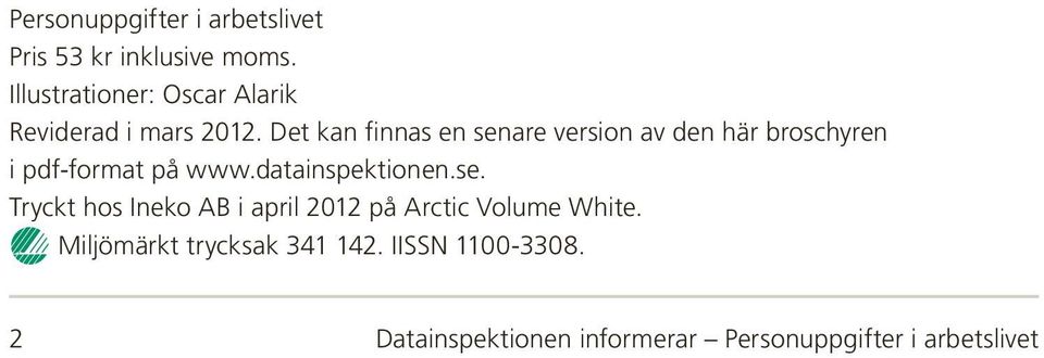Det kan finnas en senare version av den här broschyren i pdf-format på www.datainspektionen.