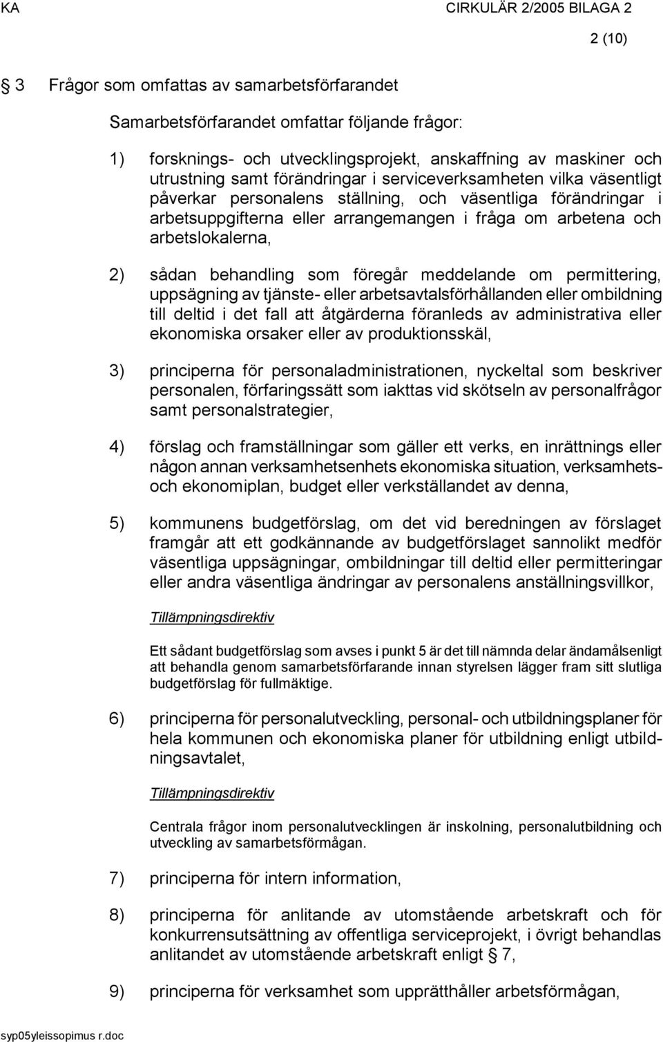 som föregår meddelande om permittering, uppsägning av tjänste- eller arbetsavtalsförhållanden eller ombildning till deltid i det fall att åtgärderna föranleds av administrativa eller ekonomiska