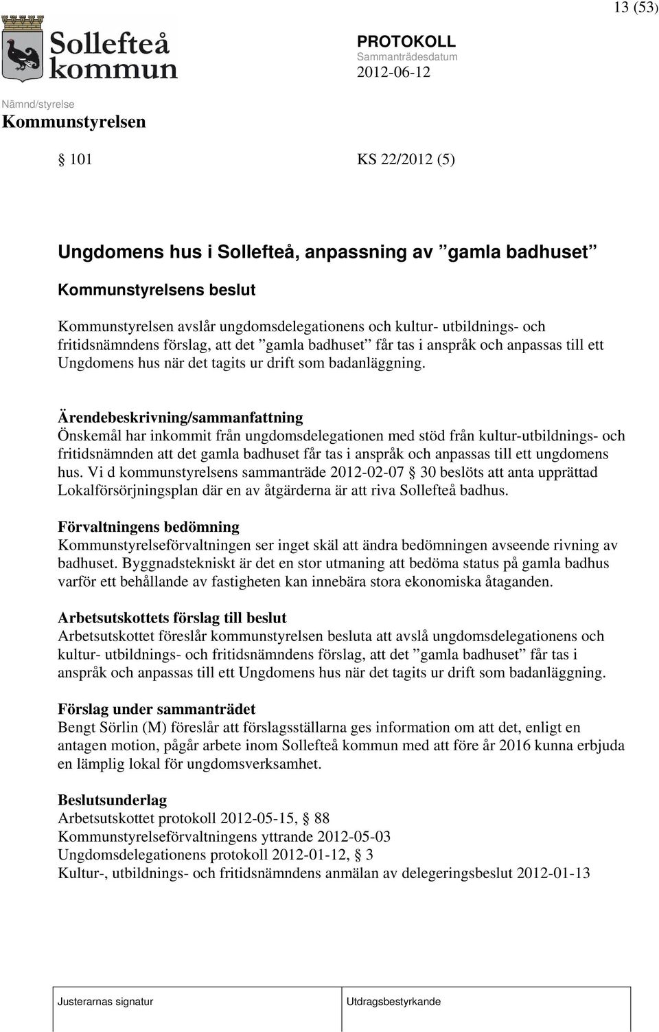 Ärendebeskrivning/sammanfattning Önskemål har inkommit från ungdomsdelegationen med stöd från kultur-utbildnings- och fritidsnämnden att det gamla badhuset får tas i anspråk och anpassas till ett