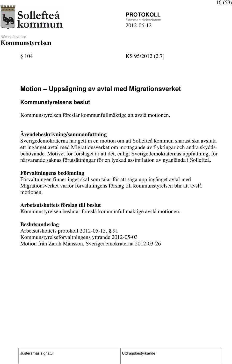 skyddsbehövande. Motivet för förslaget är att det, enligt Sverigedemokraternas uppfattning, för närvarande saknas förutsättningar för en lyckad assimilation av nyanlända i Sollefteå.