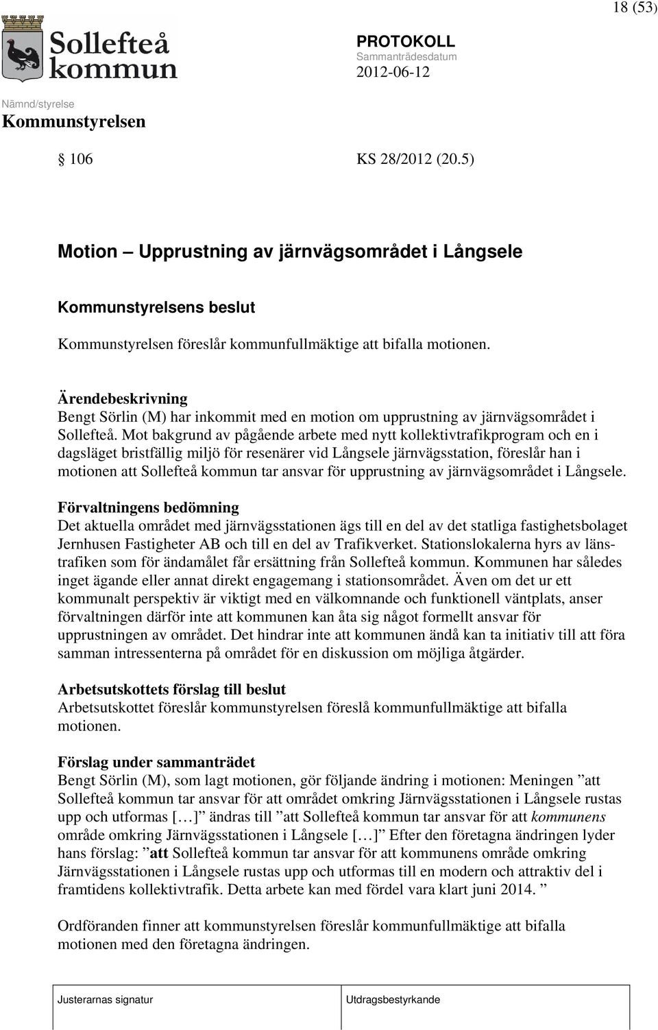 Mot bakgrund av pågående arbete med nytt kollektivtrafikprogram och en i dagsläget bristfällig miljö för resenärer vid Långsele järnvägsstation, föreslår han i motionen att Sollefteå kommun tar