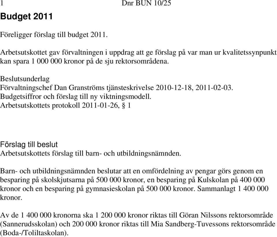 Förvaltningschef Dan Granströms tjänsteskrivelse 2010-12-18, 2011-02-03. Budgetsiffror och förslag till ny viktningsmodell.