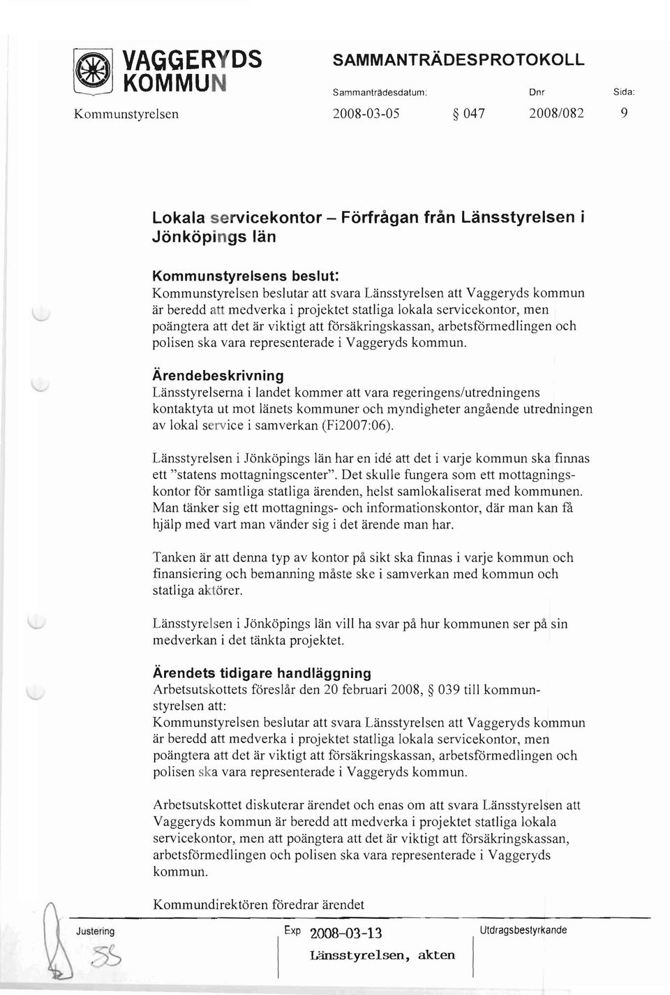 arbetsfönnedlingen och polisen ska vara representerade i Vaggeryds kommun.