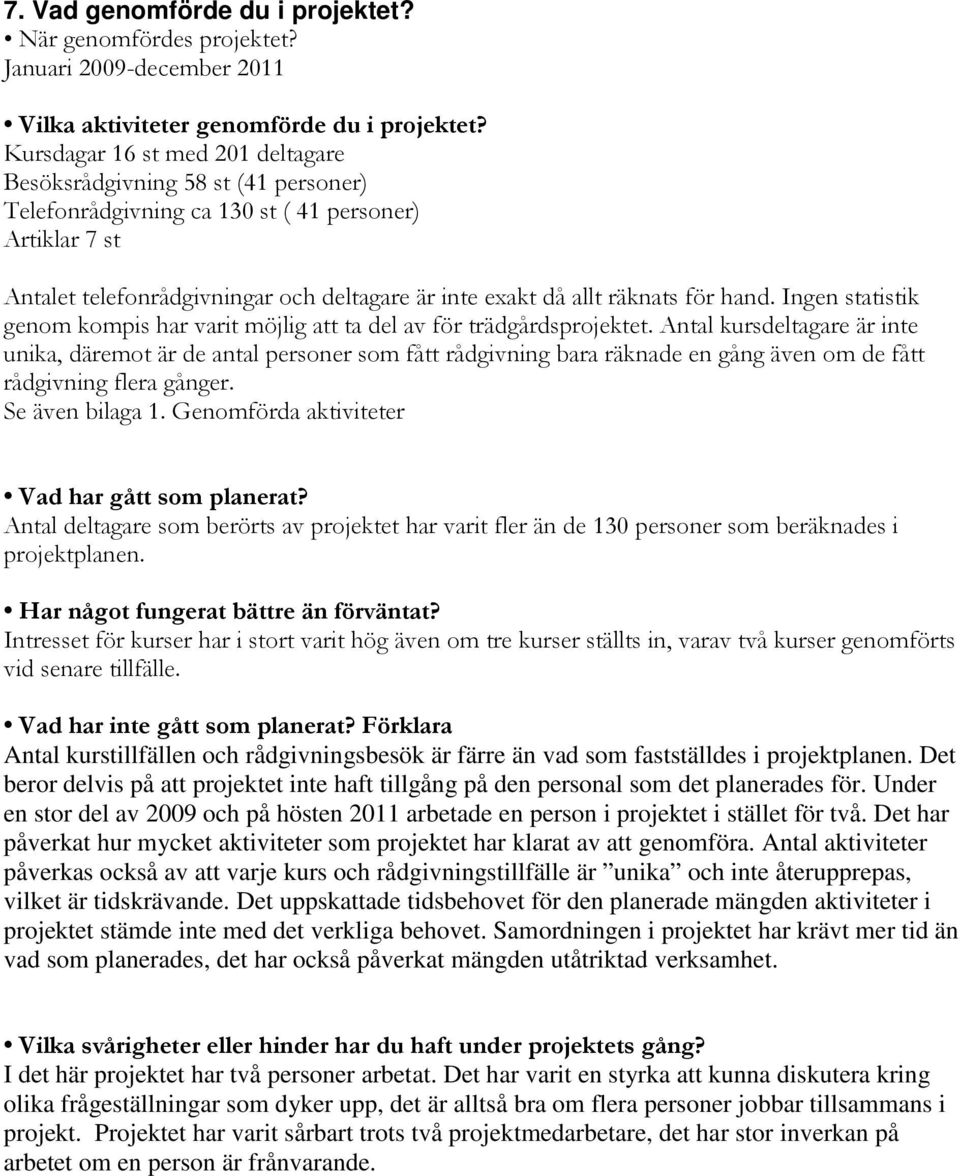 för hand. Ingen statistik genom kompis har varit möjlig att ta del av för trädgårdsprojektet.