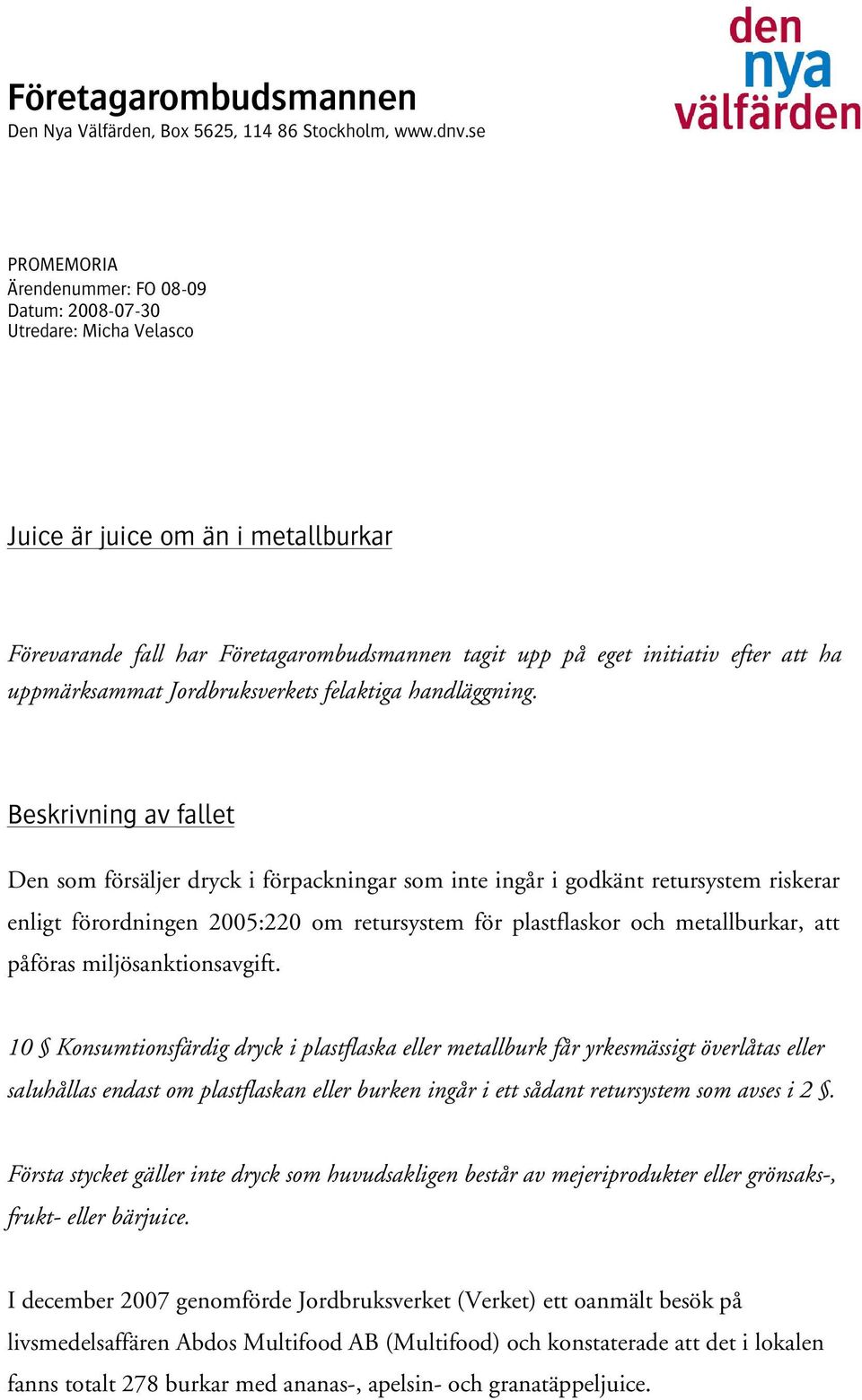 uppmärksammat Jordbruksverkets felaktiga handläggning.