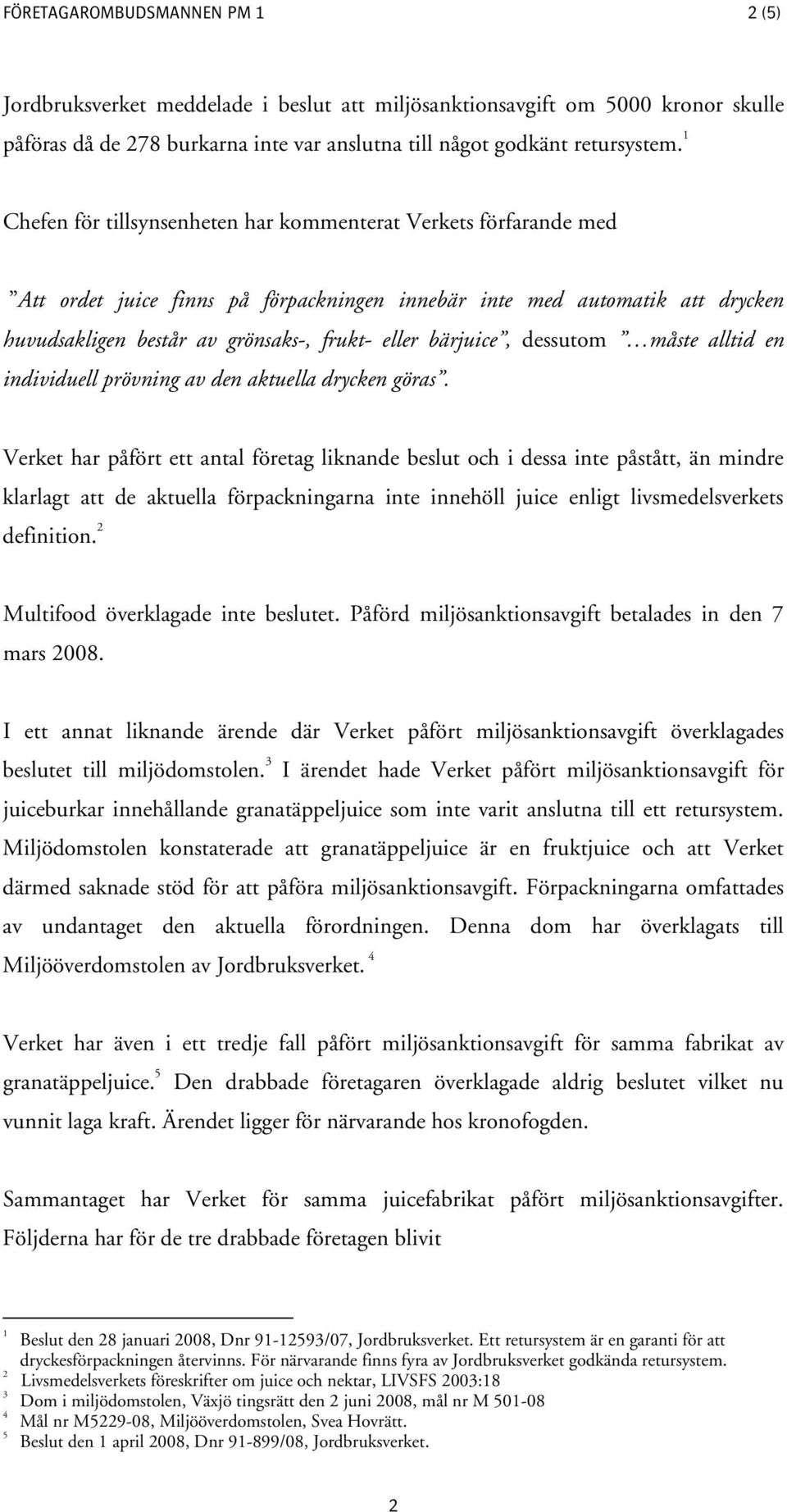 bärjuice, dessutom måste alltid en individuell prövning av den aktuella drycken göras.