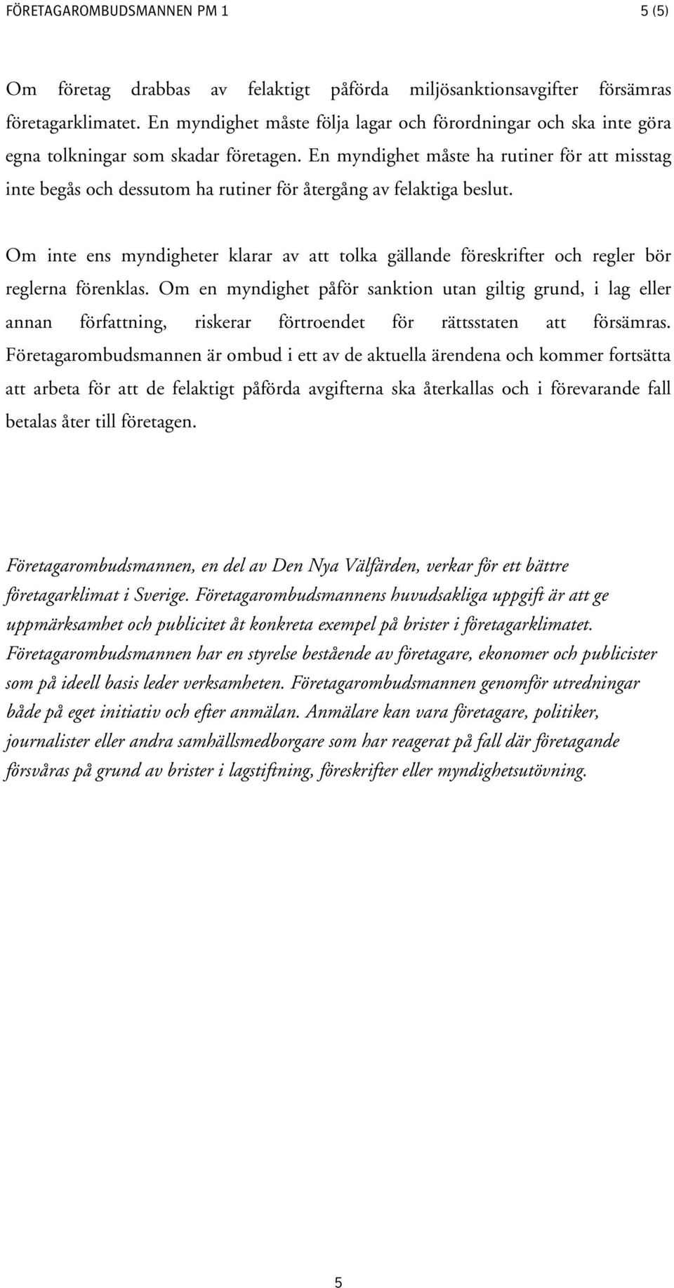 En myndighet måste ha rutiner för att misstag inte begås och dessutom ha rutiner för återgång av felaktiga beslut.