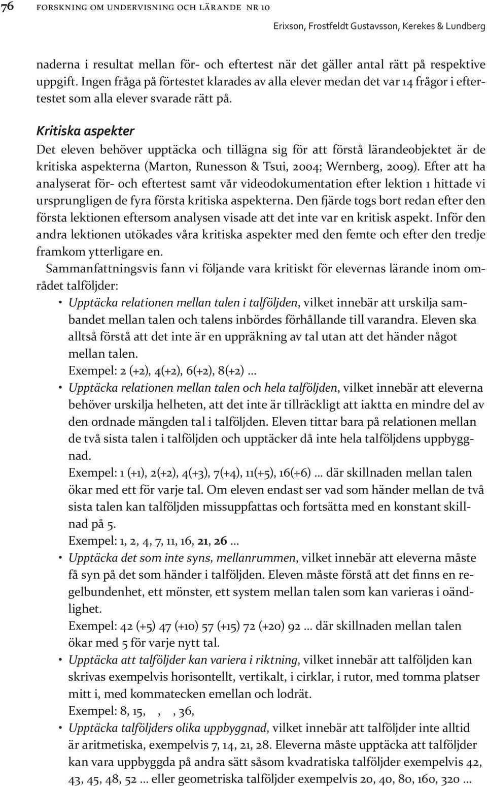 Kritiska aspekter Det eleven behöver upptäcka och tillägna sig för att förstå lärandeobjektet är de kritiska aspekterna (Marton, Runesson & Tsui, 2004; Wernberg, 2009).