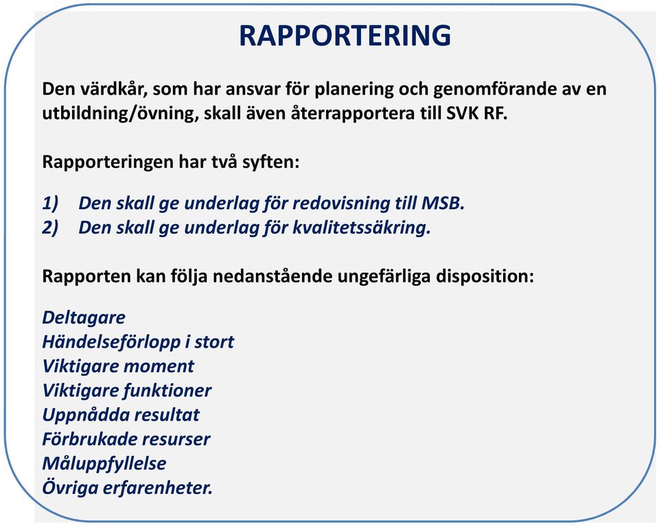 2) Den skall ge underlag för kvalitetssäkring.