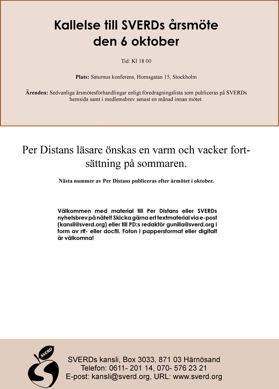 Nästa nummer av Per Distans publiceras efter årmötet i oktober. Välkommen med material till Per Distans eller SVERDs nyhetsbrev på nätet! Skicka gärna ert textmaterial via e-post (kansli@sverd.