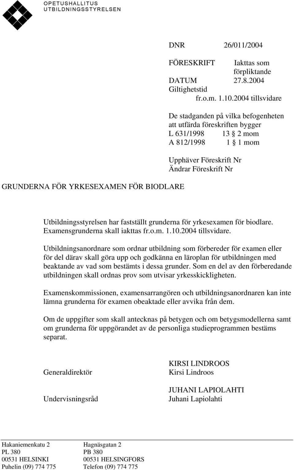 fastställt grunderna för yrkesexamen för biodlare. Examensgrunderna skall iakttas fr.o.m. 1.10.2004 tillsvidare.