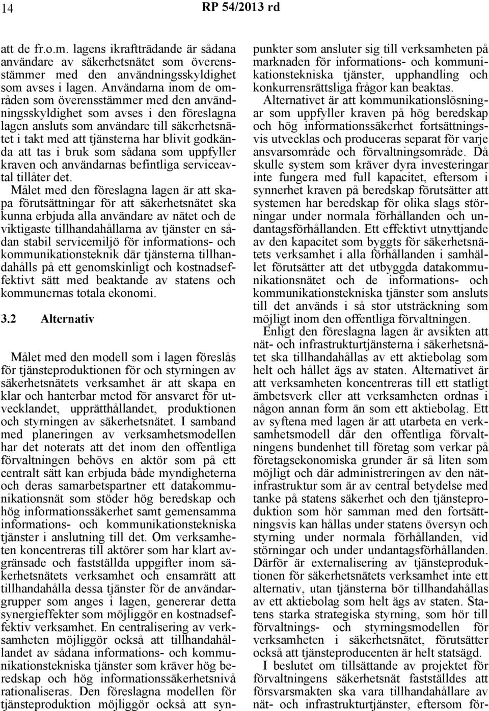 att tas i bruk som sådana som uppfyller kraven och användarnas befintliga serviceavtal tillåter det.