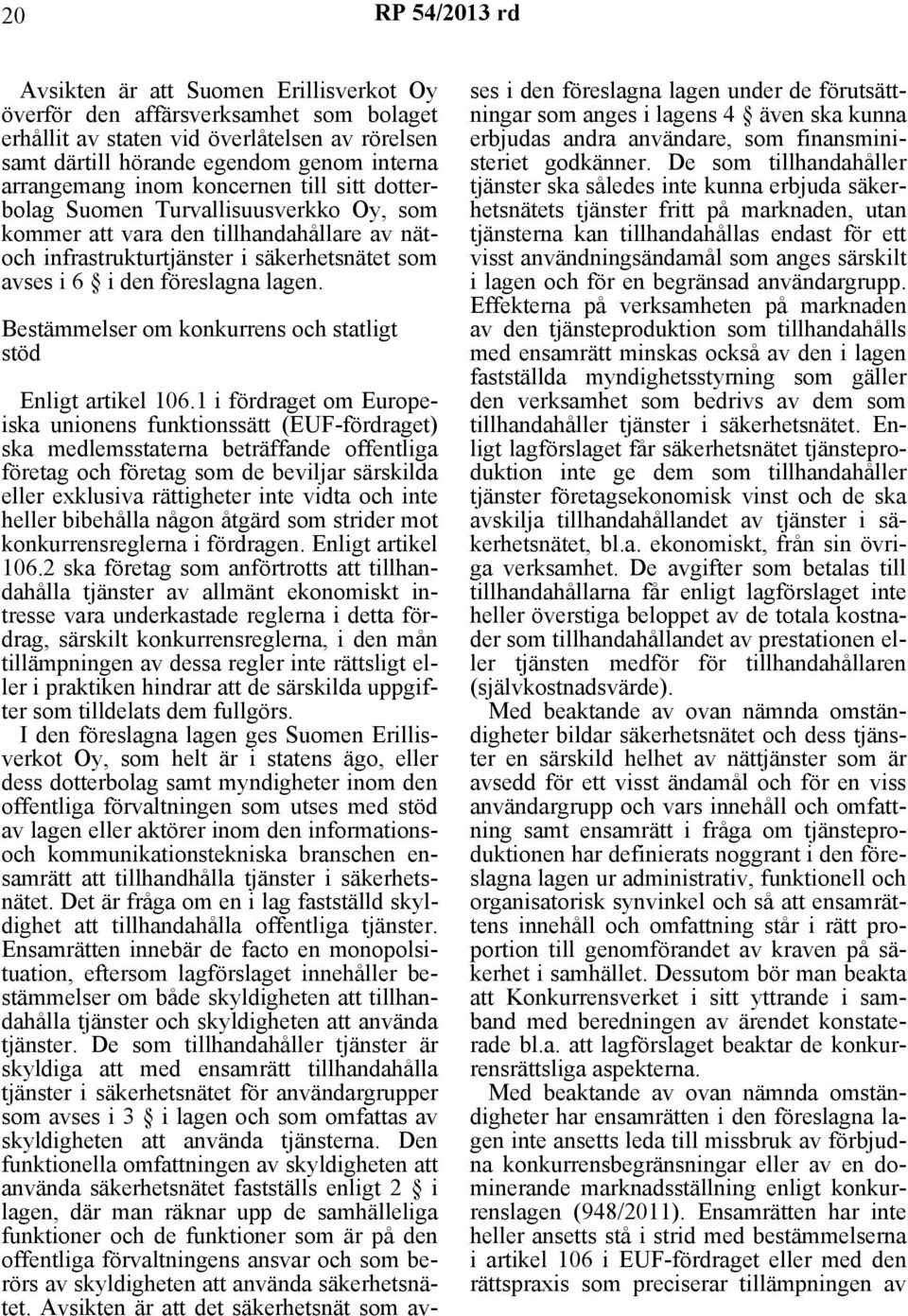 lagen. Bestämmelser om konkurrens och statligt stöd Enligt artikel 106.