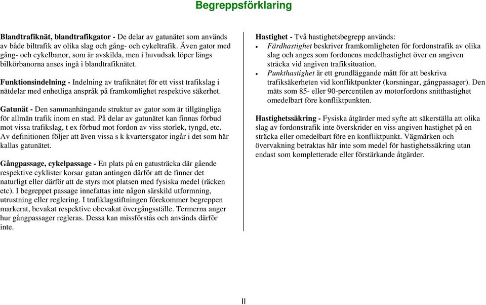 Funktionsindelning - Indelning av trafiknätet för ett visst trafikslag i nätdelar med enhetliga anspråk på framkomlighet respektive säkerhet.