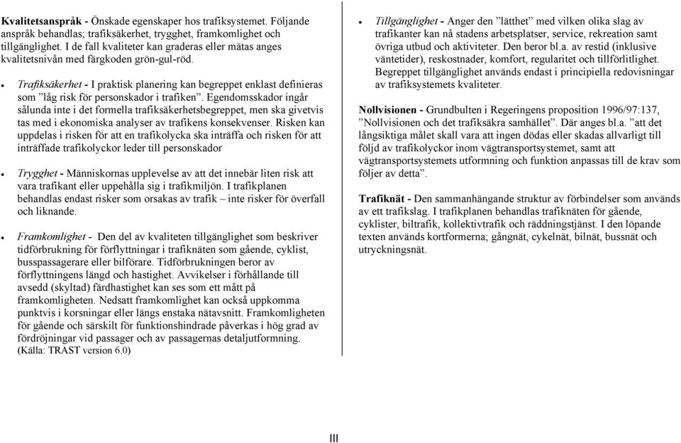 Trafiksäkerhet - I praktisk planering kan begreppet enklast definieras som låg risk för personskador i trafiken.