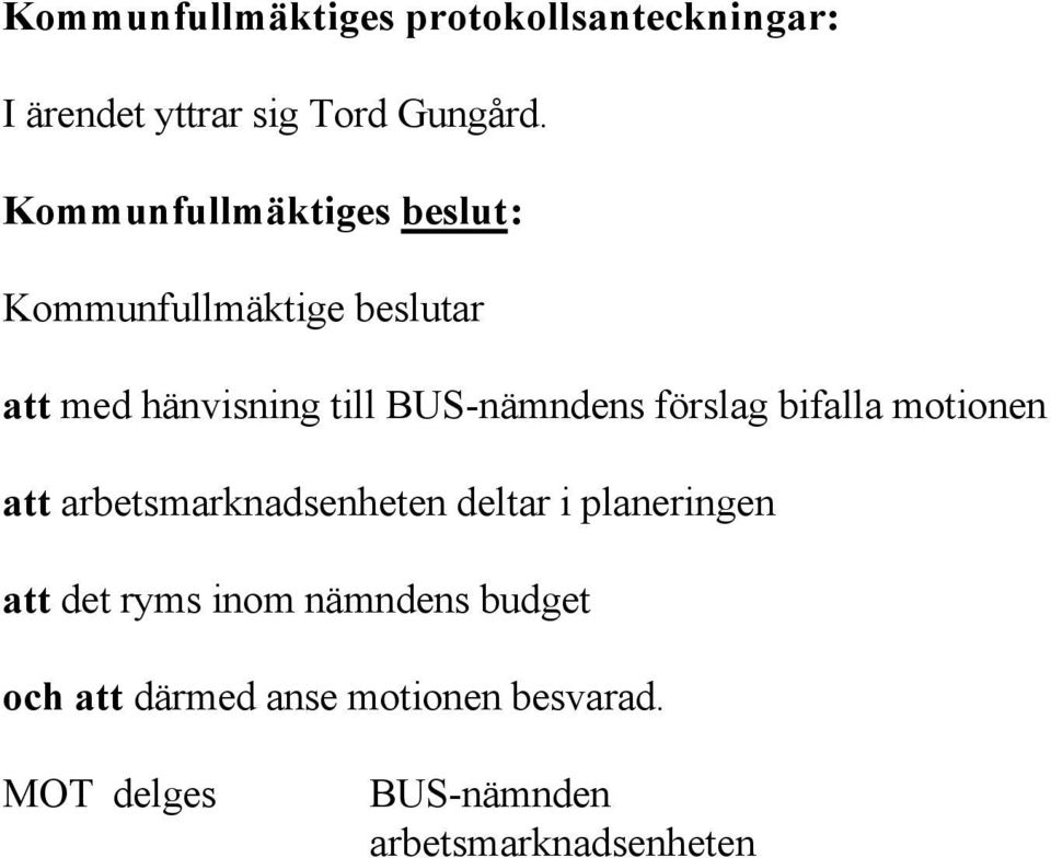 BUS-nämndens förslag bifalla motionen att arbetsmarknadsenheten deltar i planeringen att