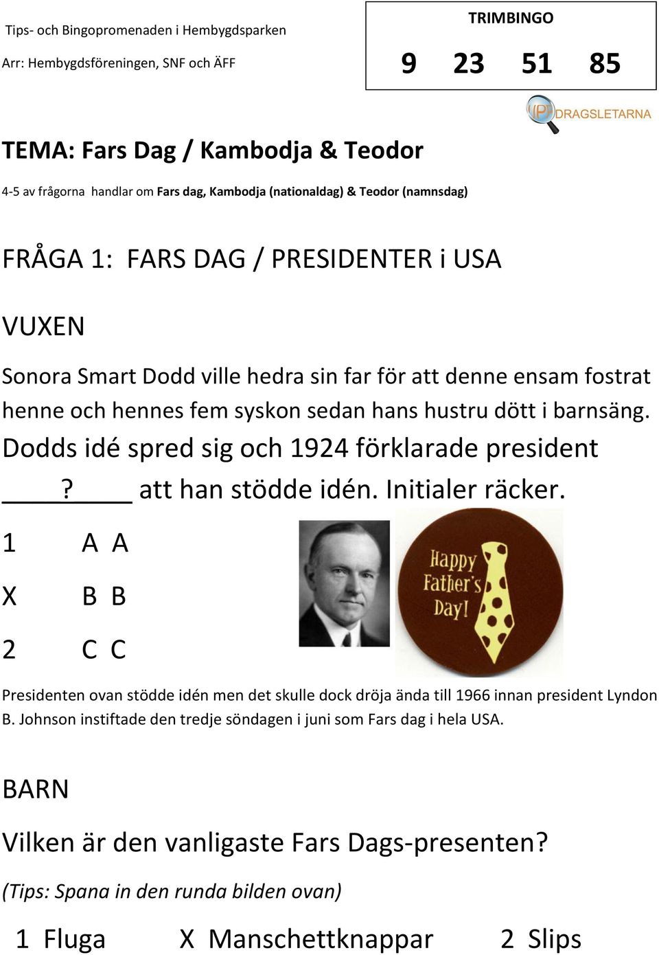 Dodds idé spred sig och 1924 förklarade president? att han stödde idén. Initialer räcker.