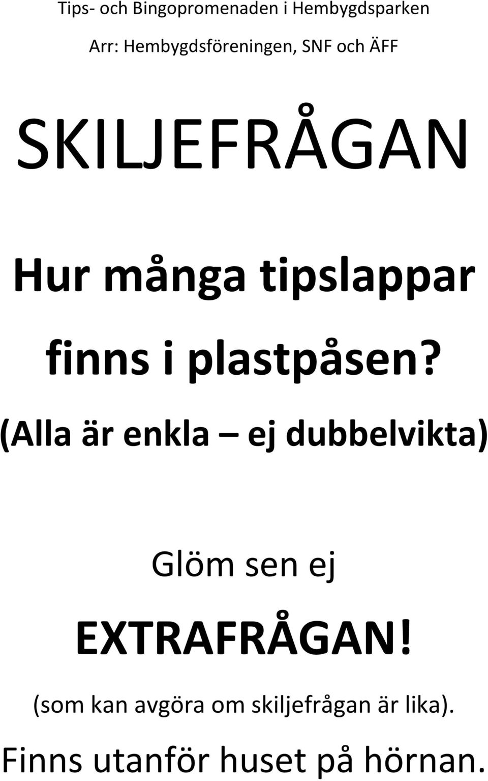 (Alla är enkla ej dubbelvikta) Glöm sen ej