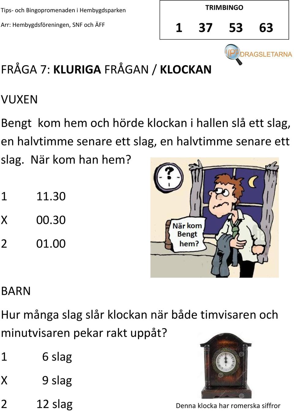 När kom han hem? 1 11.30 00.30 2 01.