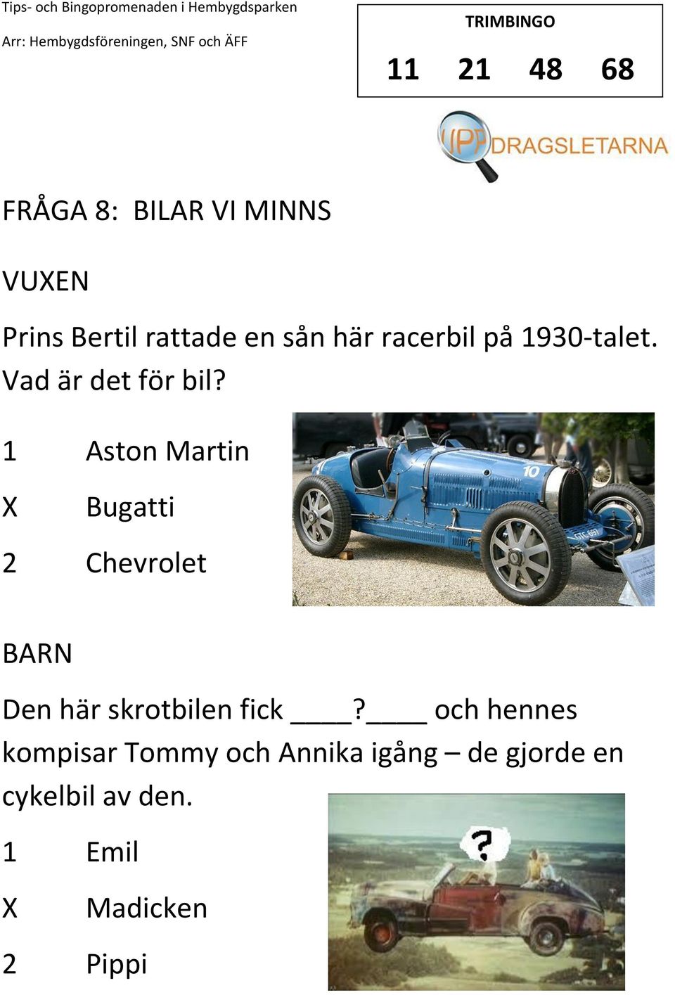 1 Aston Martin Bugatti 2 Chevrolet Den här skrotbilen fick?